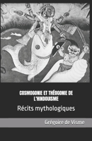 Cosmogonie et théogonie de l'hindouisme: Récits mythologiques (Légendes cosmogoniques du monde entier) (French Edition) B0CTD42HH2 Book Cover