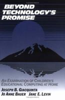Beyond Technology's Promise: An Examination of Children's Educational Computing at Home 0521407842 Book Cover