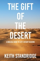 The Gift of The Desert: A Biblical Guide To Life’s Desert Seasons B08Z9VZV61 Book Cover