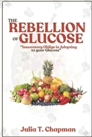 The Rebellion Of Glucose: Innovatory Oblige in Adapting to your glucose B0C7J7BQ5G Book Cover
