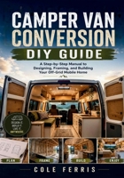 Camper Van Conversion DIY Guide: A Step-by-Step Manual to Designing Framing and Building Your Off-Grid Mobile Home B0H7M9K52D Book Cover