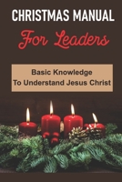 Christmas Manual For Leaders: Basic Knowledge To Understand Jesus Christ B09KF2FTR1 Book Cover