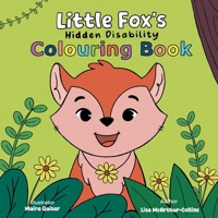 Little Fox's Hidden Disability Colouring Book 1763878996 Book Cover