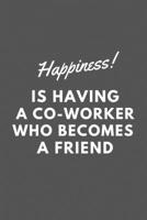 Happiness is Having a Co-worker who becomes a Friend: Lined Notebook / Journal Gift, 110 Pages, 6x9, Soft Cover, Matte Finish 1655270532 Book Cover