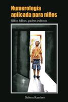 Numerolog�a Aplicada Para Ni�os: Ni�os Felices, Padres Exitosos 9801299398 Book Cover