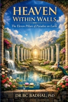 Heaven Within Walls: The Eleven Pillars of Paradise on Earth B0H22W1D8B Book Cover