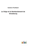 Le Si�ge et le Bombardement de Strasbourg 3752479299 Book Cover