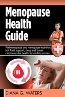 Menopause Health Guide: Perimenopause and menopause nutrition, hot flash support, sleep and bone/ cardiovascular health for midlife women (Women’s Health and Hormone Balance Series) B0G2SWCLLR Book Cover