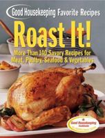 Roast It! Good Housekeeping Favorite Recipes: More Than 140 Savory Recipes for Meat, Poultry, Seafood & Vegetables (Favorite Good Housekeeping Recipes) 1588164799 Book Cover