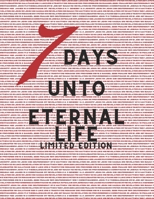 7 Days Unto Eternal Life: Limited Edition B0CK3HKW3Q Book Cover