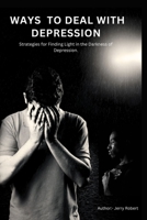 Ways to deal with depression: Strategies for Finding Light in the Darkness of Depression. B0CGL7R2PN Book Cover