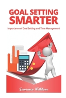 GOAL SETTING SMARTER: Importance of Goal Setting and Time Management. B08CFPXKP6 Book Cover