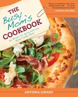 The Busy Mom's Cookbook: 100 Recipes for Quick, Delicious, Home-Cooked Meals 1583335331 Book Cover
