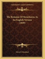 The Remains Of Stesichorus, In An English Version 143702260X Book Cover