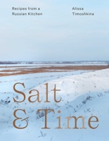 Salt & Time: Recipes from a Russian Kitchen 1623718058 Book Cover