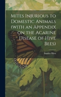 Mites Injurious to Domestic Animals (with an Appendix on the Acarine Disease of Hive Bees) 1019894539 Book Cover