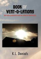 Book of Vent-O-Lations: One mans graduation from the school of Hard Knocks 1453589104 Book Cover