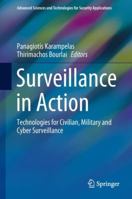 Surveillance in Action: Technologies for Civilian, Military and Cyber Surveillance 3319685325 Book Cover