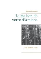 La maison de verre d'Amiens: Son Histoire vraie 2322119032 Book Cover