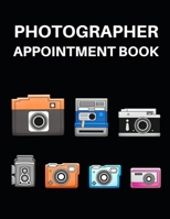 Photographer Appointment Book: Planner To Write In Appointments And Notes, Gifts For Photographers, Photography Lovers, Women and Men, Photography Gifts (8.5 X 11) 1709241195 Book Cover