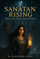 Sanatan Rising: Before the White Horse Rides (The Sanatan Chronicles) B0FR575ZQ5 Book Cover