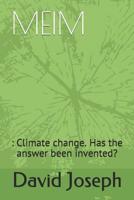 MEIM: : Climate change. Has the answer been invented? 1070456225 Book Cover