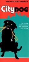 City Dog Dallas/Fort Worth: An A-To-Z Directory of Dog Services and Shops 1569069697 Book Cover