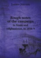 Rough Notes Of The Campaign In Sinde And Affghanistan: In 1838-39 1843429225 Book Cover