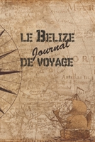Le Belize Journal de Voyage: 6x9 Carnet de voyage I Journal de voyage avec instructions, Checklists et Bucketlists, cadeau parfait pour votre s�jour au Belize et pour chaque voyageur. 1699044201 Book Cover