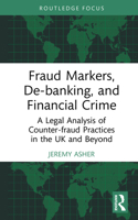 Fraud Markers, De-banking, and Financial Crime: A Legal Analysis of Counter-fraud Practices in the UK and Beyond (The Law of Financial Crime) 1032962054 Book Cover