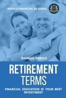 Retirement Terms - Financial Education Is Your Best Investment 1087866448 Book Cover