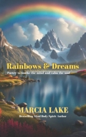 Rainbows & Dreams: Poetry to soothe the mind and calm the soul B0CRH9R3PS Book Cover