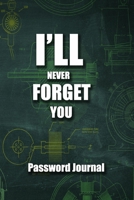 I'll Never Forget You Internet Password Notebook (removable cover band for security): I'll Never Forget You 1676078711 Book Cover