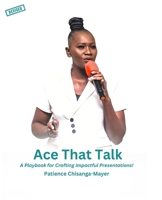 Ace That Talk: A Playbook for Crafting Impactful Presentations! B0DVGVFFPS Book Cover