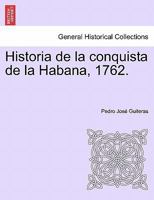 Historia de la conquista de la Habana, 1762. 1241473749 Book Cover