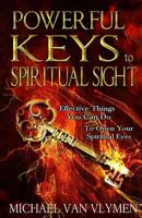 Powerful Keys to Spiritual Sight: Effective Things You Can Do To Open Your Spiritual Eyes 0692521828 Book Cover