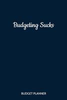 Budget Planner: Funny Weekly Expense Tracker and Bill Organizer Book Budgeting Sucks Undated 1082335630 Book Cover
