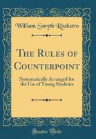 The Rules of Counterpoint: systematically arranged for the use of young students 3337847005 Book Cover