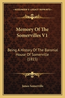 Memory Of The Somervilles V1: Being A History Of The Baronial House Of Somerville (1815) 1166206165 Book Cover