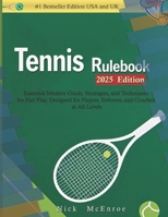 TENNIS RULE BOOK (2025 Edition): Essential Modern Guide, Strategies, and Techniques for Fair Play. Designed for Players, Referees, and Coaches at All B0DYV3Z9HV Book Cover
