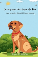 Le voyage héroïque de Rex: Une histoire d'amitié improbable (French Edition) B0CT5DX42R Book Cover