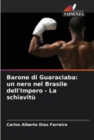 Barone di Guaraciaba: un nero nel Brasile dell'Impero - La schiavitù (Italian Edition) 6207187970 Book Cover