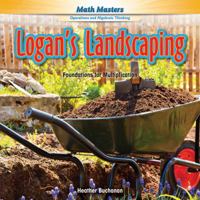 Logan's Landscaping: Foundations for Multiplication 1477764003 Book Cover