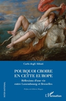 Pourquoi croire en cette Europe: Réflexions d’une vie entre Luxembourg et Bruxelles (Inter-National) (French Edition) 2336459280 Book Cover