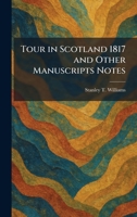 Tour in Scotland 1817 and Other Manuscripts Notes 1026045851 Book Cover