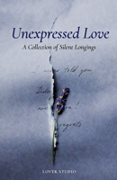 Unexpressed Love: Letters Never Spoken, Regrets That Lingered, and the Hearts That Held On in Silence B0GRC1WNBM Book Cover