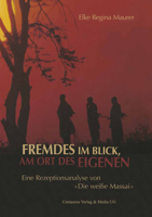 Fremdes Im Blick, Am Ort Des Eigenen: Eine Rezeptionsanalyse Von Die Weiße Massai 3825507688 Book Cover