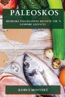 Paleoskos: Heerlike Paleolitiese Recepte vir 'n Gesonde Leefstyl 1783813261 Book Cover