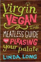 Virgin Vegan: The Meatless Guide to Pleasing Your Palate 1423625161 Book Cover