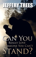 Can You Really Love Someone You Can't Stand? 1951822609 Book Cover